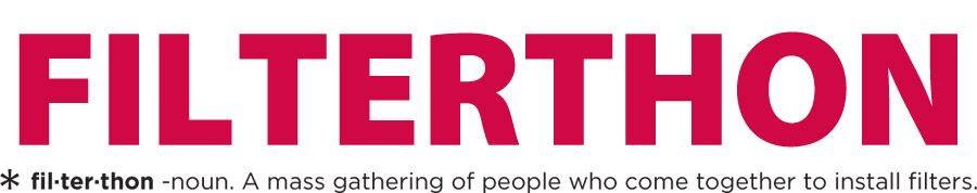 Filterthon. fil·ter·thon -noun. A mass gathering of people who come together to install filters.